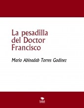 Libro La pesadilla del Doctor Francisco, autor Mario Abinadab Torres Godínez