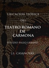 Libro UBICACIÓN TEÓRICA DEL TEATRO ROMANO DE CARMONA, autor Jose Luis Casanovas Olmos