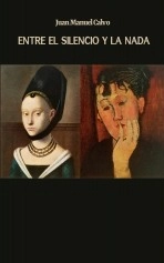 Libro Entre el silencio y la nada, autor Juan Manuel Calvo Álvarez