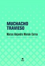 Libro MUCHACHO TRAVIESO, autor Marcos Alejandro Moreán Correa