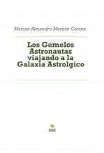 Libro Los Gemelos Astronautas viajando a la Galaxia Astrolgico, autor Marcos Alejandro Moreán Correa