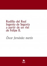 Libro Rodillo del Real Ingenio de Segovia a partir de un riel de Felipe II., autor Óscar Fernández Martín