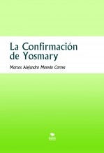 Libro La Confirmación de Yosmary, autor Marcos Alejandro Moreán Correa