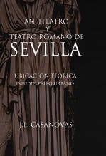 Libro ANFITEATRO Y TEATRO ROMANO DE SEVILLA, ubicación teórica., autor Jose Luis Casanovas Olmos