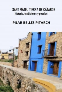 SANT MATEU TIERRA DE CÁTAROS: Historia viva a través de sus monumentos en prosa y poesía