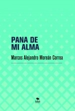 Libro PANA DE MI ALMA, autor Marcos Alejandro Moreán Correa