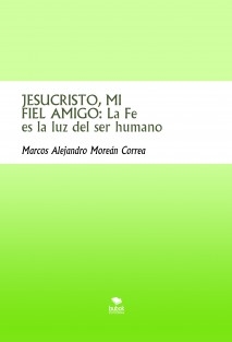 JESUCRISTO, MI FIEL AMIGO: La Fe es la luz del ser humano