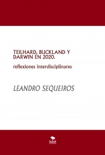 TEILHARD, BUCKLAND Y DARWIN EN 2020. reflexiones interdisciplinares