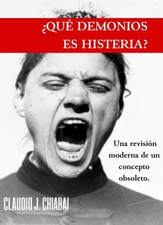 ¿Qué demonios es histeria?: Una revisión moderna de un concepto obsoleto