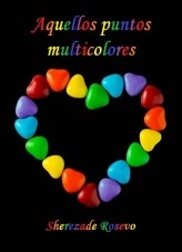 Libro Aquellos puntos multicolores, autor Sherezade Rosevo