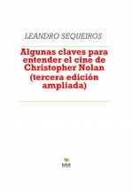 Libro Algunas claves para entender el cine de Christopher Nolan (tercera edición, con datos de Oppenheimer), autor LEANDRO SEQUEIROS SAN ROMAN