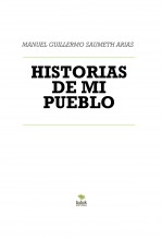 Libro HISTORIAS DE MI PUEBLO, autor MANUEL GUILLERMO SAUMETH ARIAS