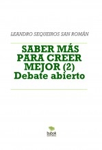 Libro SABER MÁS PARA CREER MEJOR (2) Debate abierto, autor LEANDRO SEQUEIROS SAN ROMAN
