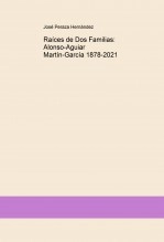 Libro Raíces de Dos Familias: Alonso-Aguiar, Martín-García 1878-2021, autor JOSÉ PERAZA HERNÁNDEZ