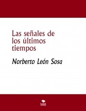 Libro Las señales de los últimos tiempos, autor Norberto León Sosa