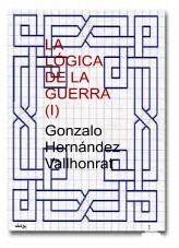 Libro La lógica de la guerra (I), autor Gonzalo Hernández Vallhonrat