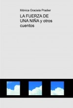 Libro LA FUERZA DE UNA NIÑA y otros cuentos, autor Mónica Graciela PRADIER