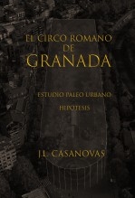 Libro El circo romano de Granada, autor Jose Luis Casanovas Olmos