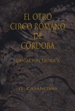 Libro EL OTRO CIRCO ROMANO DE CÓRDOBA, autor Jose Luis Casanovas Olmos
