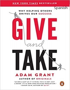 Give and Take: WHY HELPING OTHERS DRIVES OUR SUCCESS