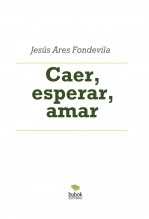 Libro Caer, esperar, amar, autor Jesús Ares Fondevila