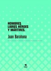 Libro HOMBRES LIBRES HÉROES Y MÁRTIRES., autor barahonajuan