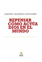 Libro REPENSAR CÓMO ACTÚA DIOS EN EL MUNDO, autor LEANDRO SEQUEIROS SAN ROMAN