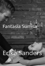 Fantasía Sumisa. Dominación y sumisión erótica Vol. 1