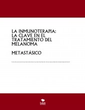 Libro LA INMUNOTERAPIA: LA CLAVE EN EL TRATAMIENTO DEL MELANOMA METASTÁSICO, autor tornero