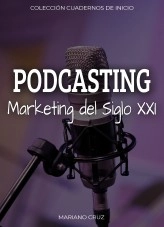 Libro PODCASTING, El Marketing del siglo XXI, autor Mariano Cruz Oñate