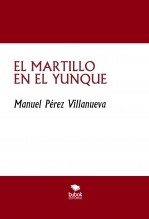 Libro EL MARTILLO EN EL YUNQUE, autor Manuel Pérez Villanueva