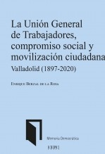 Libro LA UNIÓN GENERAL DE TRABAJADORES, COMPROMISO SOCIAL Y MOVILIZACIÓN CIUDADANA. VALLADOLID (1897-2020), autor , Centro de Estudios Políticos 