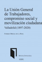Libro LA UNIÓN GENERAL DE TRABAJADORES, COMPROMISO SOCIAL Y MOVILIZACIÓN CIUDADANA. VALLADOLID (1897-2020), autor Centro de Estudios Políticos y Constitucionales