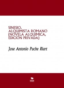SINESIO, ALQUIMISTA ROMANO (novela alquímica, edición privada)
