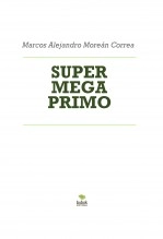 Libro SUPER MEGA PRIMO, autor Marcos Alejandro Moreán Correa