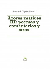 Libro Azores:matices III: poemas y comentarios y otros., autor Ismael López Pozo