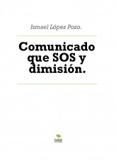 Libro Comunicado que SOS y dimisión., autor Ismael López Pozo