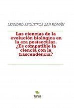 Libro Las ciencias de la evolución biológica en la era postsecular. ¿Es compatible la ciencia con la trascendencia?, autor LEANDRO SEQUEIROS SAN ROMAN