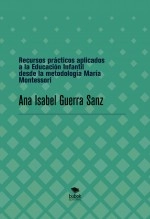 Libro Recursos prácticos aplicados a la Educación Infantil desde la metodología María Montessori, autor anaguerra