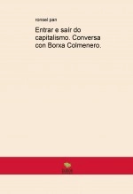 Libro Entrar e saír do capitalismo. Conversa con Borxa Colmenero., autor ronsel pan