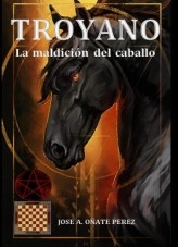 Libro TROYANO : LA MALDICION DEL CABALLO, autor Jose Antonio Oñate Pérez