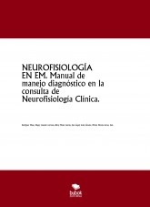 NEUROFISIOLOGÍA EN EM. Manual de manejo diagnóstico en la consulta de Neurofisiología Clínica.
