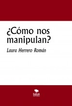 Libro ¿Cómo nos manipulan?, autor Laura Herrero Román