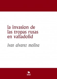 la invasion de las tropas rusas en valladolid