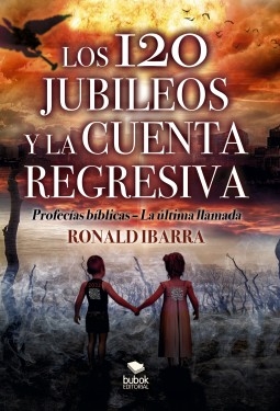 Libro Los 120 jubileos y la cuenta regresiva, autor Ronald Ibarra