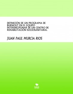 DEFINICIÓN DE UN PROGRAMA DE BURNOUT EN EL EQUIPO INTERDISCIPLINAR DE UN CENTRO DE REHABILITACIÓN SOCIOSANITARIA.