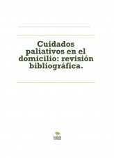 Cuidados paliativos en el domicilio: revisión bibliográfica.