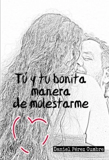 Tú y tu bonita manera de molestarme