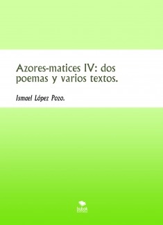 Azores-matices IV: dos poemas y varios textos.