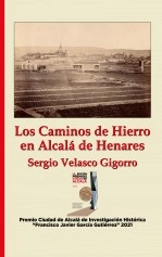 Libro Los Caminos de Hierro en Alcalá de Henares, autor Sergio Velasco Gigorro